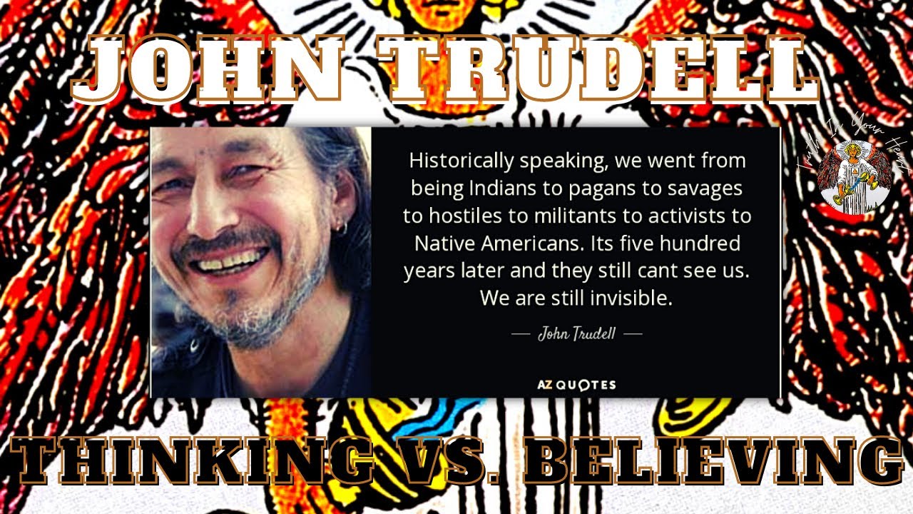 JOHN TRUDELL-THE DIFFERENCE BETWEEN THINKING AND BELIEVING