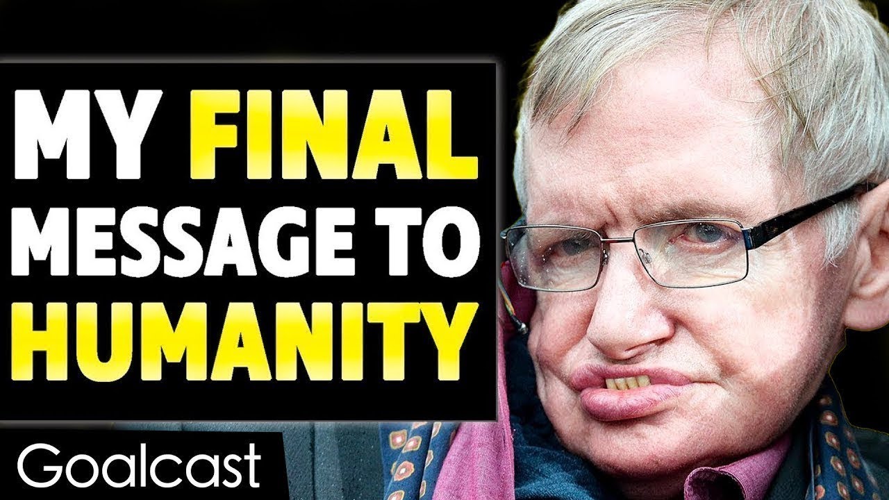 This is Stephen Hawking's Last Inspiring Message to Humanity | Goalcast