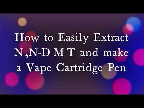 The Wonderful World of NN-DMT Extraction and Making Your Own Vape Pens