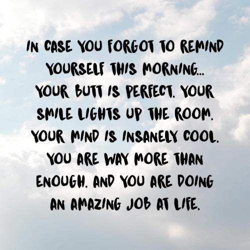 59-In-case-you-forgot-to-remind-yourself-this-morning...-Your-butt-is-perfect.