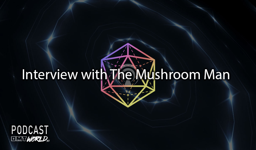 DMT World Podcast Interview with The Mushroom Man